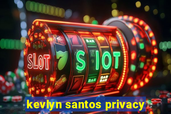 kevlyn santos privacy